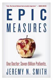 Icon image Epic Measures: One Doctor. Seven Billion Patients.