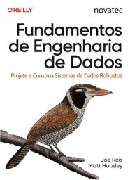Icon image Fundamentos de Engenharia de Dados: Projete e Construa Sistemas de Dados Robustos