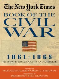 Icon image New York Times Book of the Civil War 1861-1865: 650 Eyewitness Accounts and Articles