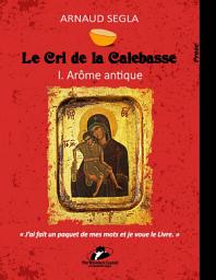Icon image Le Cri de la Calebasse: I. Arôme antique