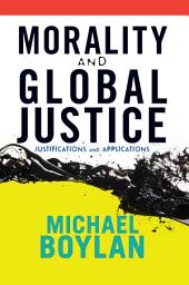 Icon image Morality and Global Justice: Justifications and Applications