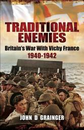 Icon image Traditional Enemies: Britain's War With Vichy France 1940-42