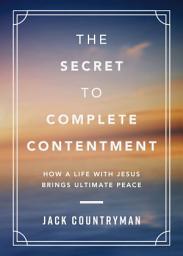 Icon image The Secret to Complete Contentment: How a Life with Jesus Brings Ultimate Peace (A 60-Day Devotional)