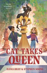 Icon image Cat Takes Queen: In Which a Humble Cat of Astonishing Genius Recounts a Tale of Chess Mates and Checkmates