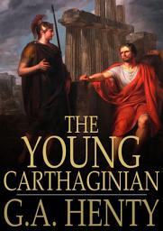 Icon image The Young Carthaginian: A Story of the Times of Hannibal