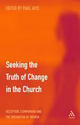 Icon image Seeking the Truth of Change in the Church: Reception, Communion and the Ordination of Women