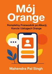 Icon image Mój Orange: Kompletny Przewodnik po Aplikacji, Koncie i Usługach Orange