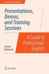 Icon image Presentations, Demos, and Training Sessions: A Guide to Professional English