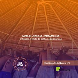Icon image Imergir, vivenciar, compartilhar: reflexões a partir da prática extensionista: Coletânea Rede Rizoma Número 3
