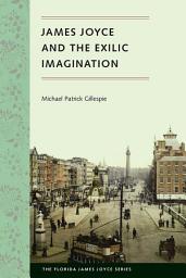 Icon image James Joyce and the Exilic Imagination