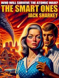 Icon image The Smart Ones: Who Will Survive the Atomic War?