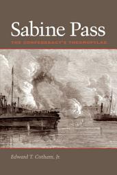 Icon image Sabine Pass: The Confederacy's Thermopylae