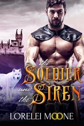 Icon image The Soldier and the Siren: A Wolf Shifter Fantasy Romance