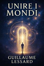 Icon image Unire i mondi: Una guida pratica per connettersi con energie e dimensioni parallele