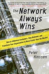Icon image The Network Always Wins: How to Influence Customers, Stay Relevant, and Transform Your Organization to Move Faster than the Market