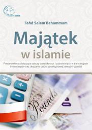 Icon image Majątek w islamie: Postanowienia dotyczące rzeczy dozwolonych i zabronionych w transakcjach finansowych oraz ukazanie celów obowiązkowej jałmużny (zakāt)