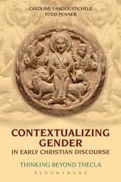 Icon image Contextualizing Gender in Early Christian Discourse: Thinking Beyond Thecla