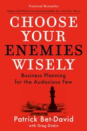 Icon image Choose Your Enemies Wisely: Business Planning for the Audacious Few