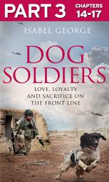 Icon image Dog Soldiers: Part 3 of 3: Love, loyalty and sacrifice on the front line