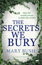 Icon image The Secrets We Bury: A Heart-Stopping Psychological Thriller