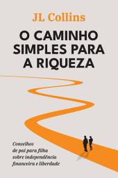 Icon image O caminho simples para a riqueza: Conselhos de pai para filha sobre independência financeira e liberdade