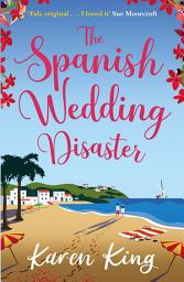Icon image The Spanish Wedding Disaster: The escapist summer romance you will fall in love with!