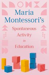 Icon image Maria Montessori's Spontaneous Activity in Education