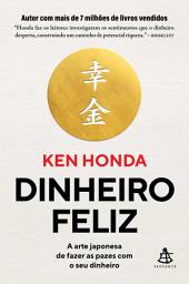 Icon image Dinheiro feliz: A arte japonesa de fazer as pazes com o seu dinheiro