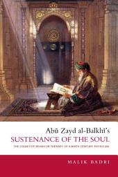 Icon image Abu Zayd al-Balkhi’s Sustenance of the Soul: The Cognitive Behavior Therapy of a Ninth Century Physician