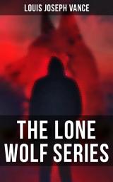 Icon image The Lone Wolf Series: The Lone Wolf, The False Faces, Alias The Lone Wolf, Red Masquerade & The Lone Wolf Returns