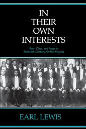 Icon image In Their Own Interests: Race, Class and Power in Twentieth-Century Norfolk, Virginia