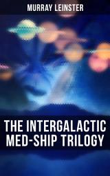 Icon image The Intergalactic Med-Ship Trilogy: Med Ship Man, This World Is Taboo & The Hate Disease