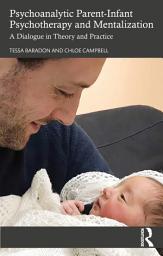 Icon image Psychoanalytic Parent-Infant Psychotherapy and Mentalization: A Dialogue in Theory and Practice