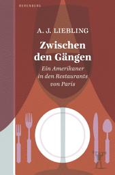 Icon image Zwischen den Gängen: Ein Amerikaner in den Restaurants von Paris