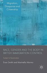 Icon image Race, Gender and the Body in British Immigration Control: Subject to Examination