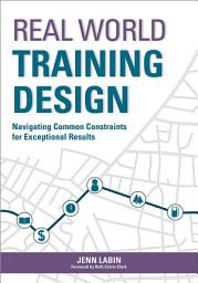Icon image Real World Training Design: Navigating Common Constraints for Exceptional Results