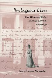 Icon image Ambiguous Lives: Free Women of Color in Rural Georgia, 1789–1879