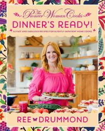 Icon image The Pioneer Woman Cooks—Dinner's Ready!: 112 Fast and Fabulous Recipes for Slightly Impatient Home Cooks