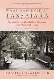 Icon image What Happened at Tassajara: Stories of the First Zen Buddhist Monastery in the West, 1968—1971