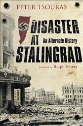 Icon image Disaster at Stalingrad: An Alternate History