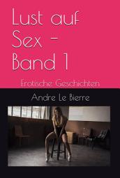 Icon image Erotische Geschichten: Lust auf Sex - Band 1