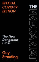 Icon image The Precariat: The New Dangerous Class SPECIAL COVID-19 EDITION