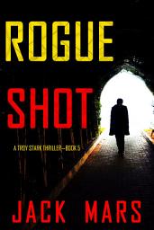 Icon image Rogue Shot (A Troy Stark Thriller—Book #5)