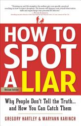 Icon image How to Spot a Liar: Why People Don't Tell the Truth . . . and How You Can Catch Them