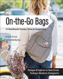 Icon image On the Go Bags: 15 Handmade Purses, Totes & Organizers