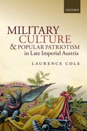 Icon image Military Culture and Popular Patriotism in Late Imperial Austria