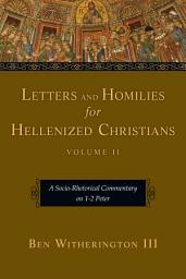 Icon image Letters and Homilies for Hellenized Christians: A Socio-Rhetorical Commentary on 1-2 Peter