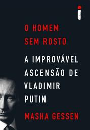 Icon image O homem sem rosto: A improvável ascensão de Vladimir Putin