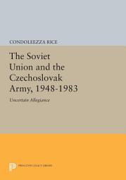Icon image The Soviet Union and the Czechoslovak Army, 1948-1983: Uncertain Allegiance