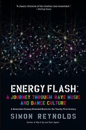 Icon image Energy Flash: A Journey Through Rave Music and Dance Culture
